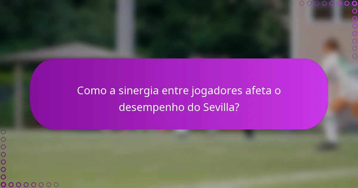 Como a sinergia entre jogadores afeta o desempenho do Sevilla?