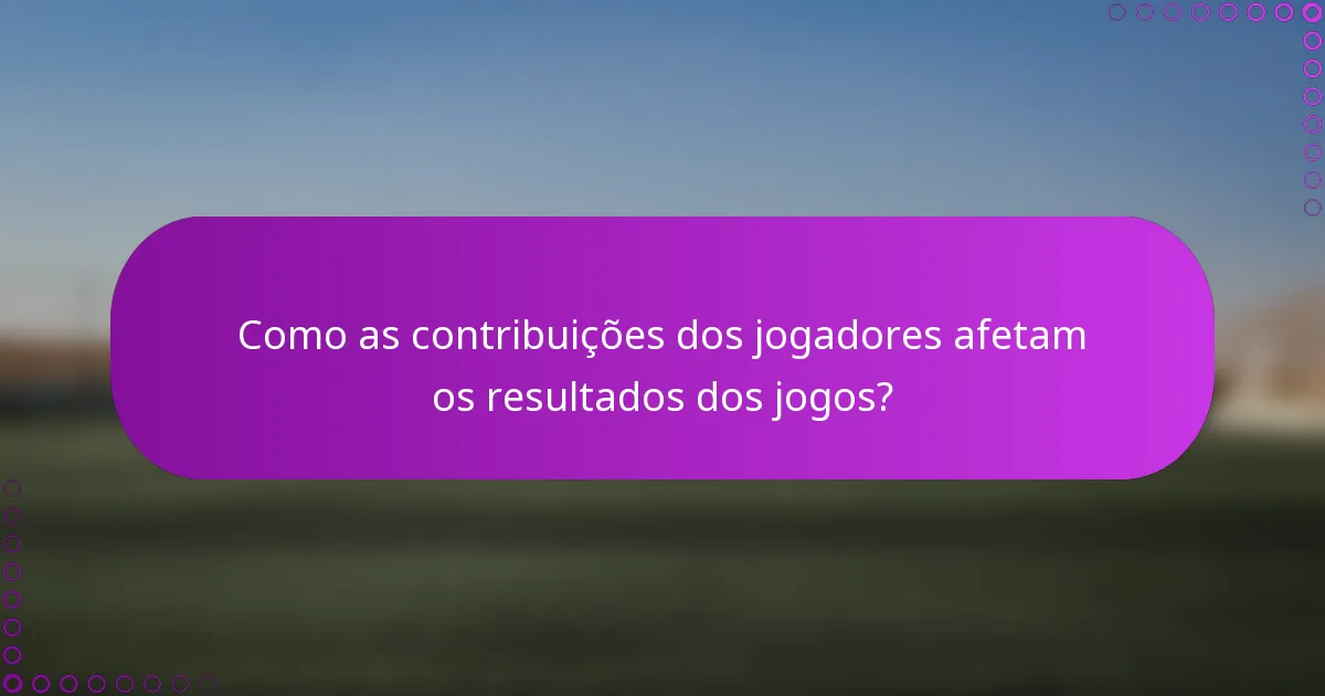 Como as contribuições dos jogadores afetam os resultados dos jogos?
