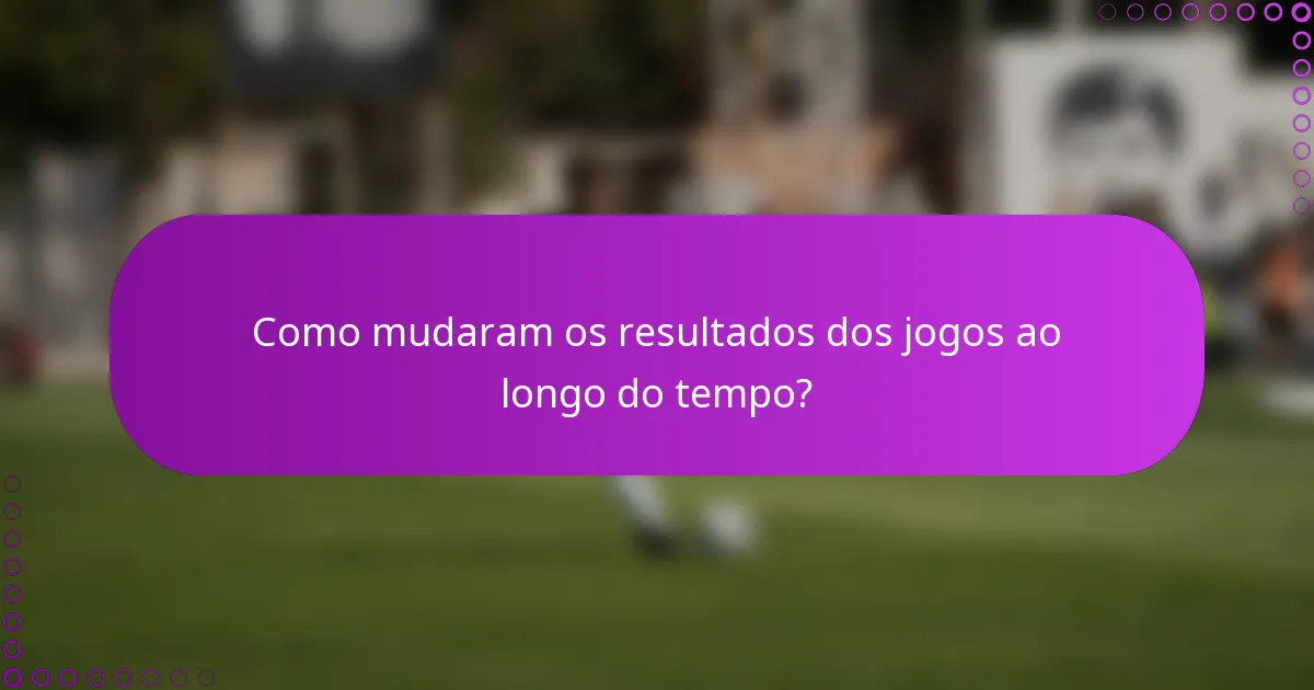 Como mudaram os resultados dos jogos ao longo do tempo?