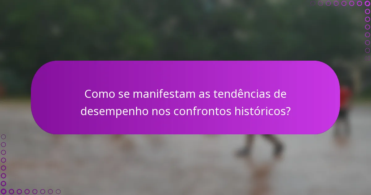 Como se manifestam as tendências de desempenho nos confrontos históricos?