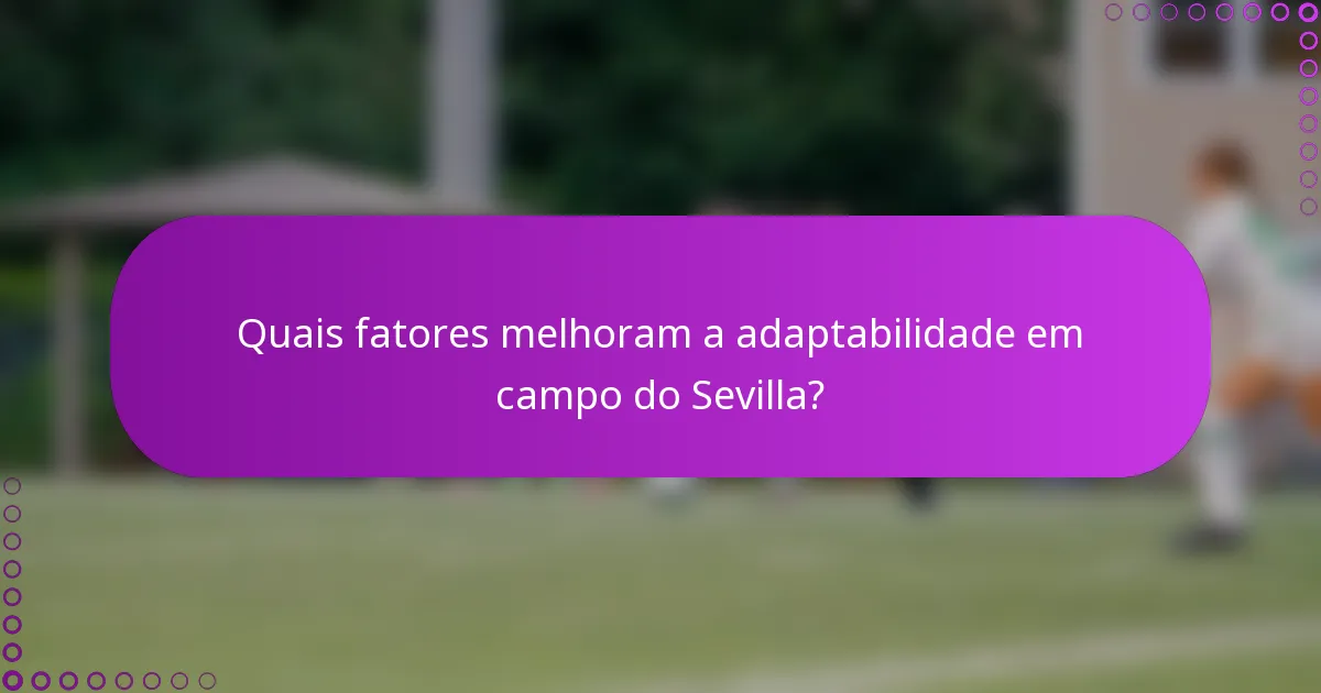 Quais fatores melhoram a adaptabilidade em campo do Sevilla?
