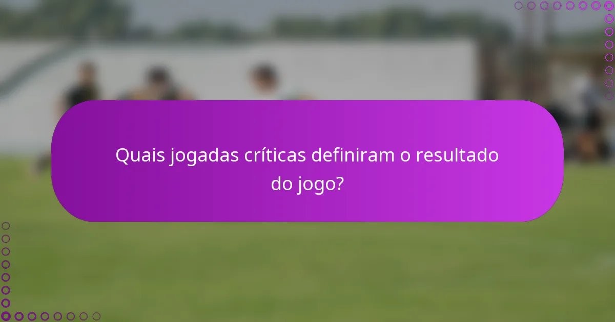Quais jogadas críticas definiram o resultado do jogo?